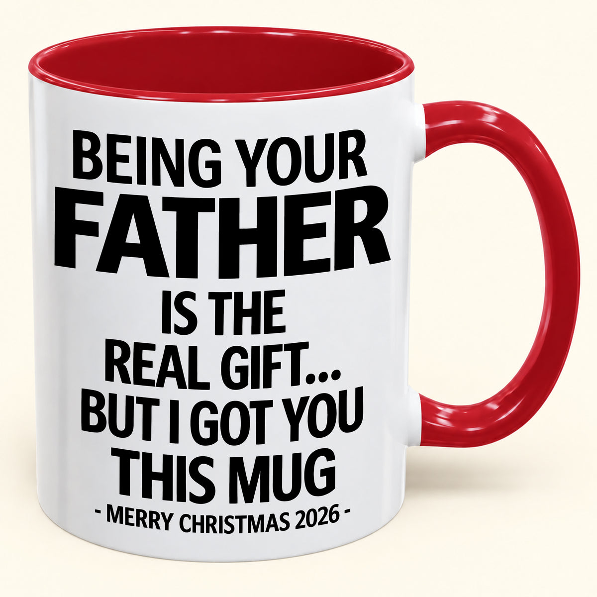BEING YOUR FATHER IS THE  REAL GIFT... BUT I GOT YOU THIS MUG MERRY CHRISTMAS 2026 (SKU2610-835)