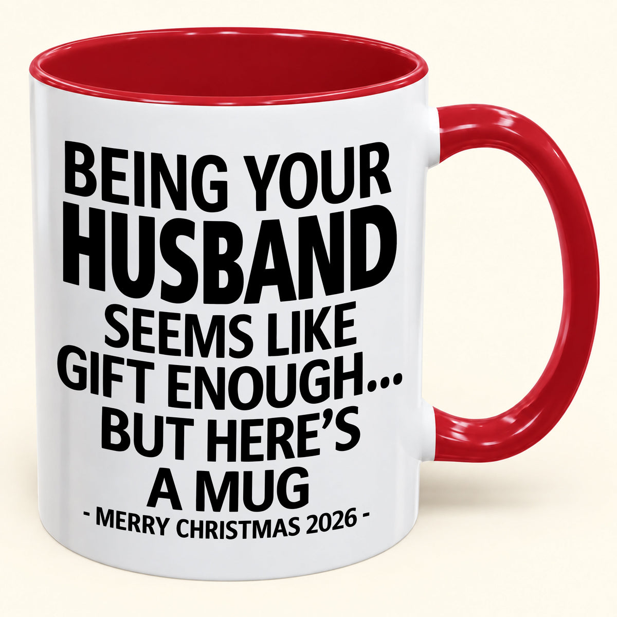 Being Your Husband Is Gift Enough - Funny Christmas 2026 - Gift Accent Coffee Mug (SKU2610-85)