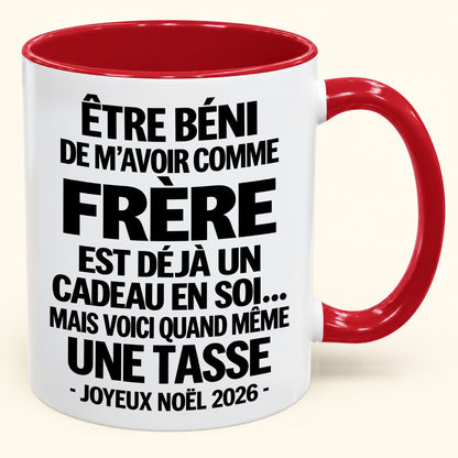 Être béni De m’avoir comme Frère Est déjà un Cadeau en soi – Mug bicolore humoristique – Cadeau de Noël 2026 (SKU2610-460) MUGFR