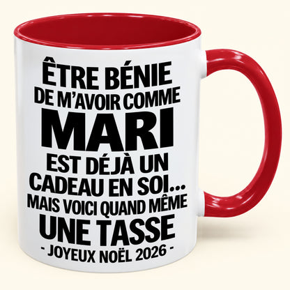Être bénie De m’avoir comme Mari Est déjà un Cadeau en soi – Mug bicolore humoristique – Cadeau de Noël 2026 (SKU2610-456) MUGFR