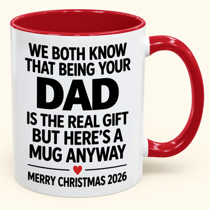Being Your Dad Is The Real Gift – Funny Christmas 2026 – Gift From Dad To Son Daughter – Coffee Mug (SKU2610-182)