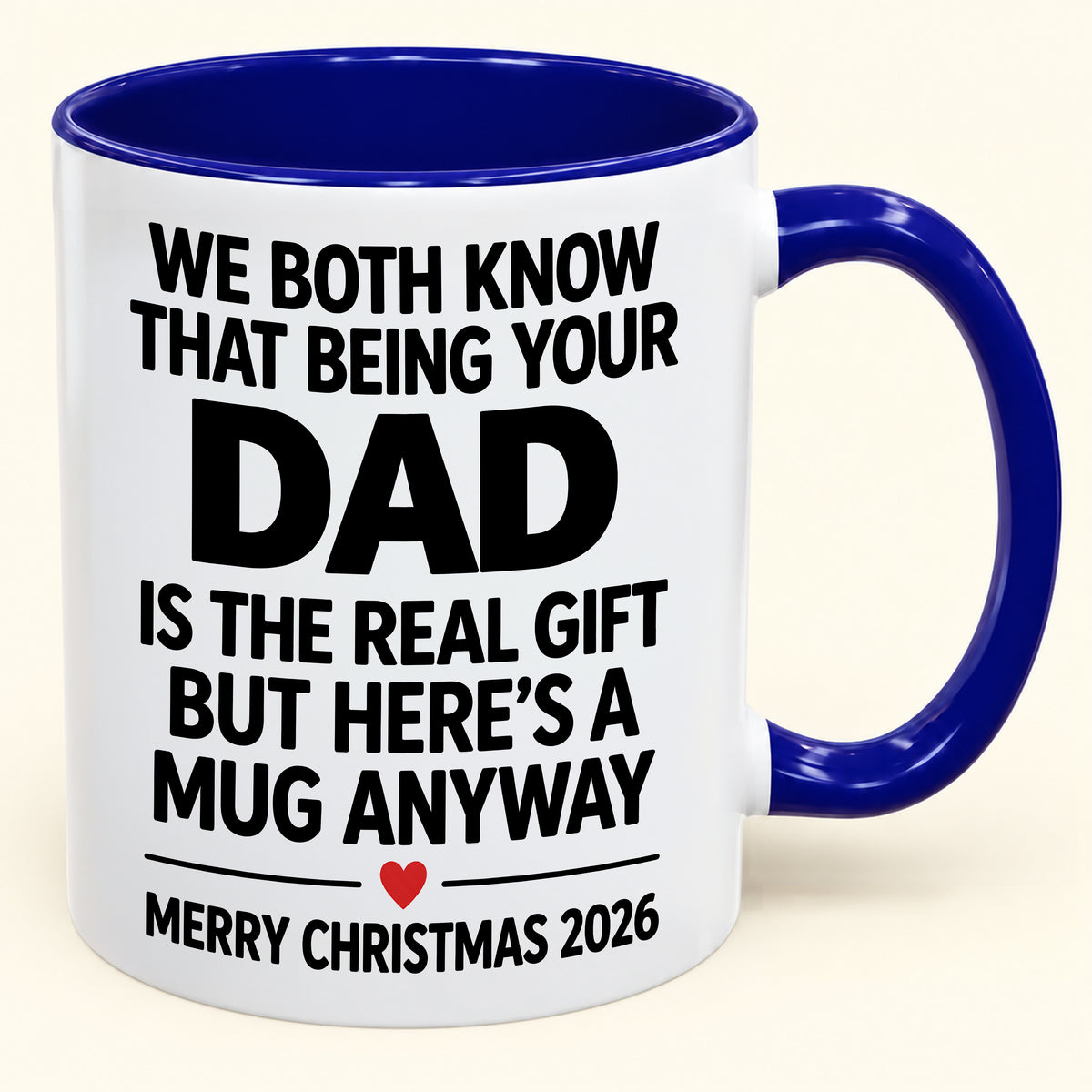 Being Your Dad Is The Real Gift – Funny Christmas 2026 – Gift From Dad To Son Daughter – Coffee Mug (SKU2610-182)