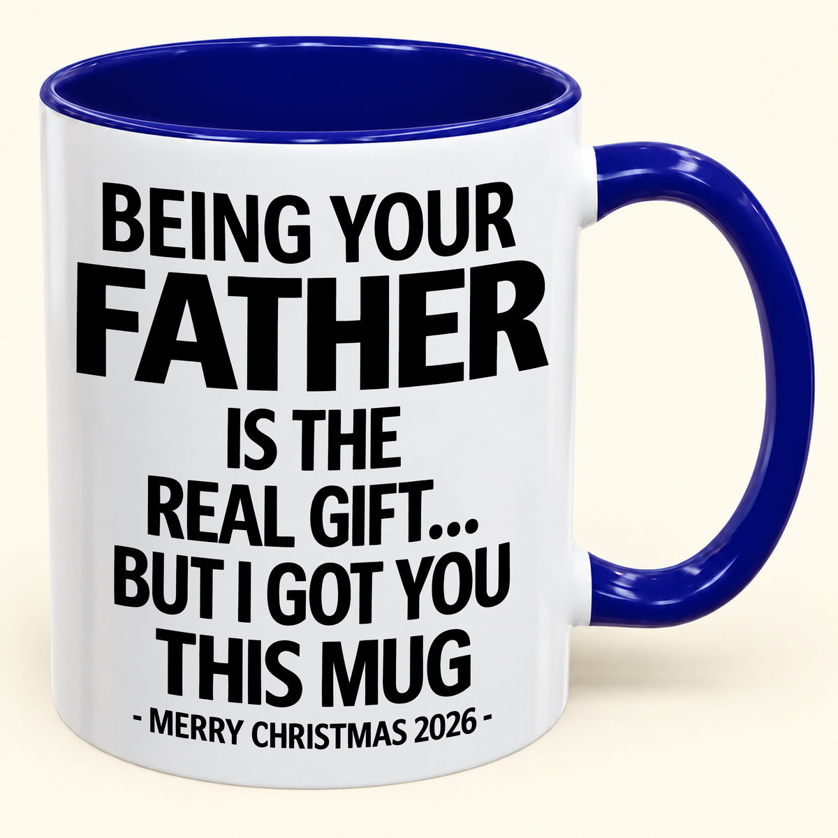 BEING YOUR FATHER IS THE  REAL GIFT... BUT I GOT YOU THIS MUG MERRY CHRISTMAS 2026 (SKU2610-835)