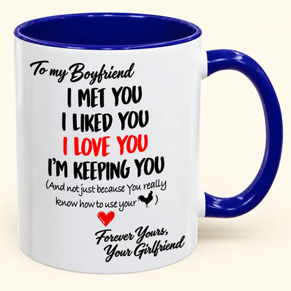 To My Boyfriend – I'm Keeping You Forever – Funny Love Gift From Girlfriend – Accent Coffee Mug (SKU2610-183)