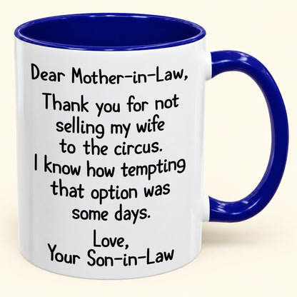 Dear Mother-in-Law,  Thank you for not selling my wife to the circus- Funny Gift Mug - ( SKU2610-867)