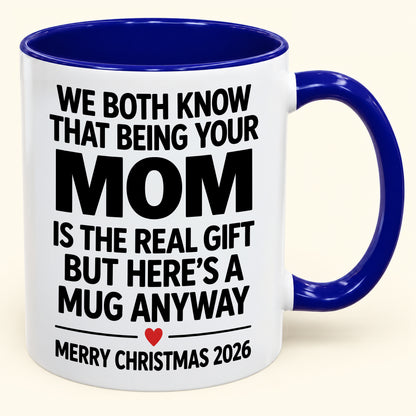 Being Your Mom Is The Real Gift – Funny Christmas 2026 – Gift From Mom To Son Daughter – Coffee Mug (SKU2610-168)