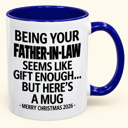Being Your Father-in-law Is Gift Enough - Funny Christmas 2026 - Gift Accent Coffee Mug (SKU2610-70)