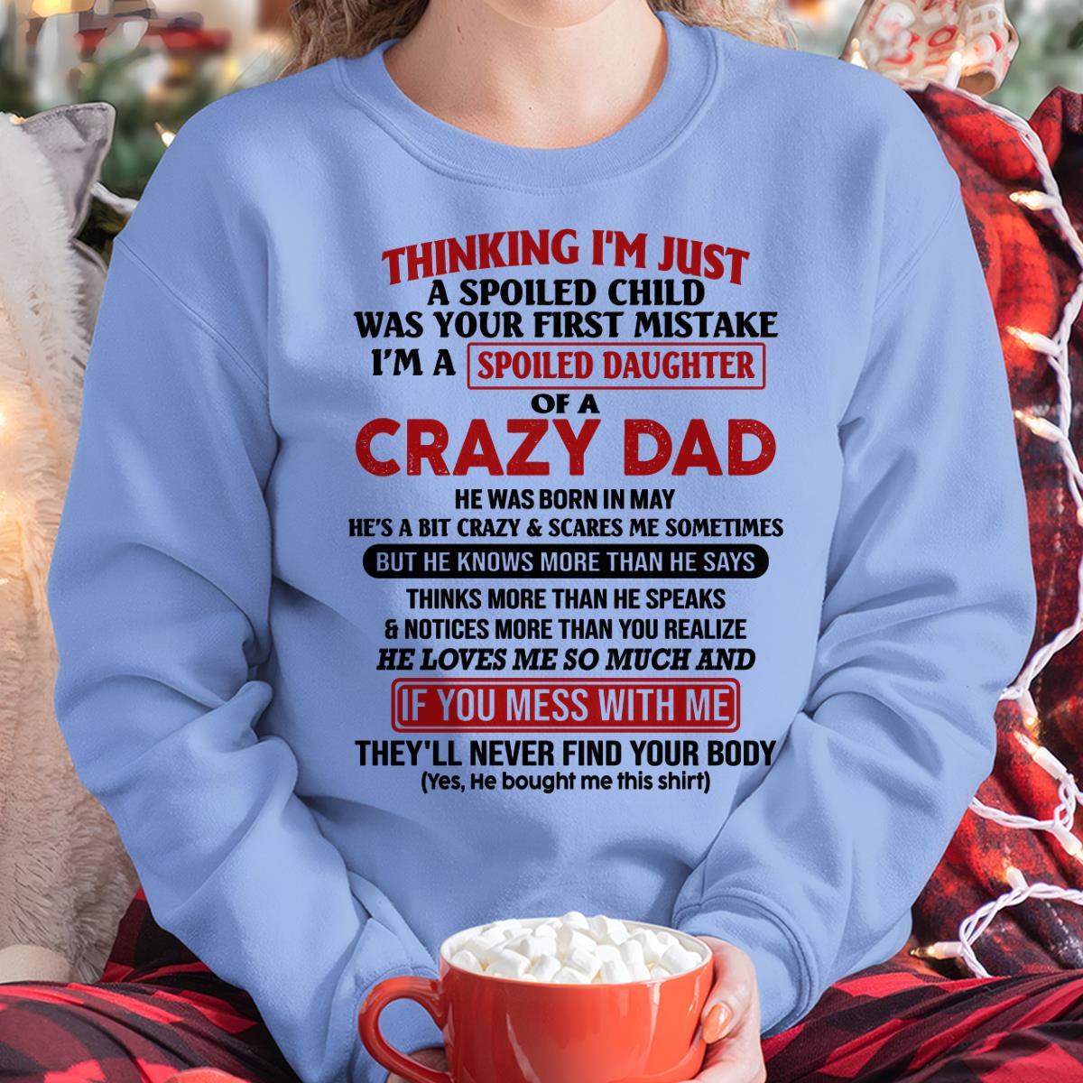 May Crazy Dad - Gift for Daughter From Dad - HL05 (SKU-TDD-SPOILED-05)