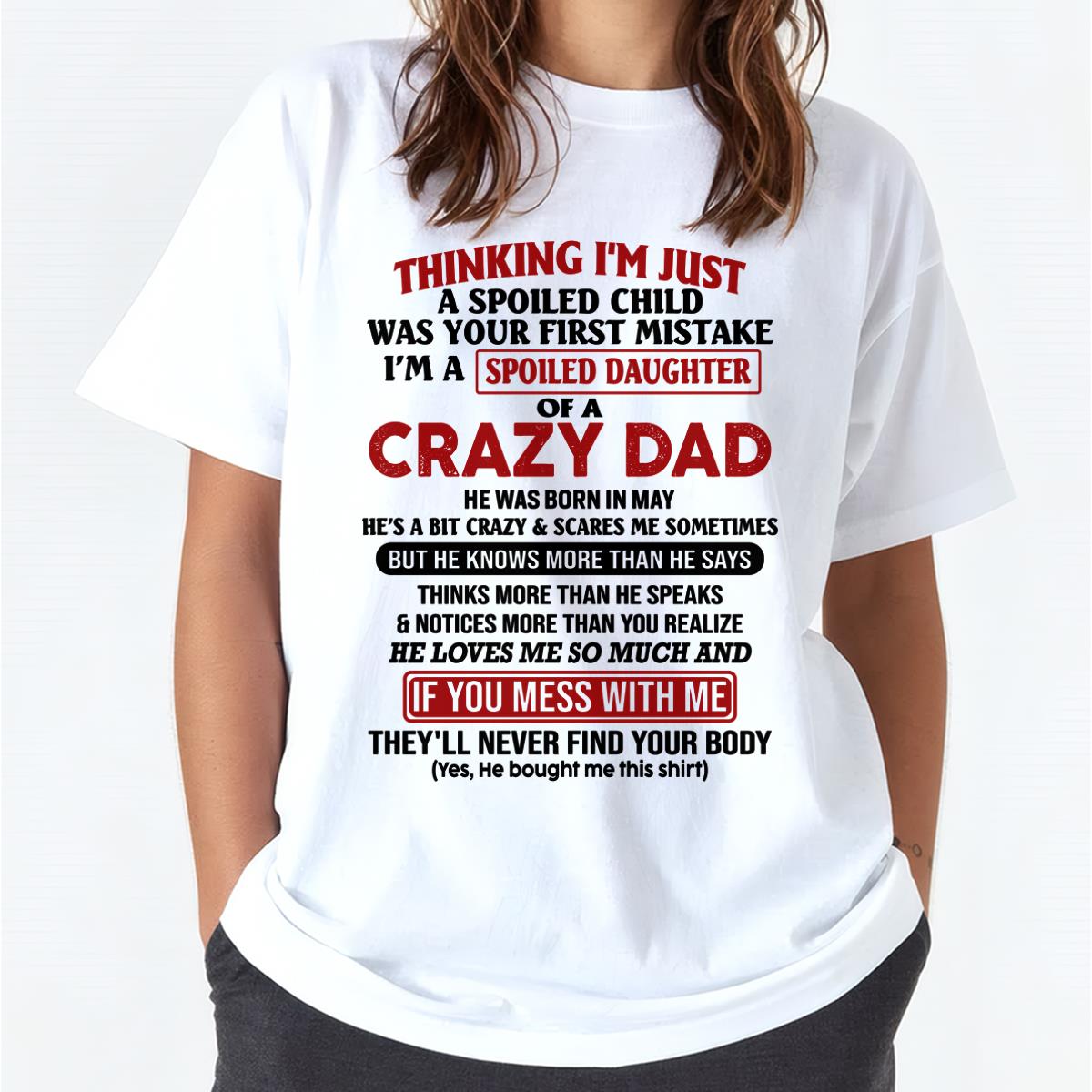 May Crazy Dad - Gift for Daughter From Dad - HL05 (SKU-TDD-SPOILED-05)