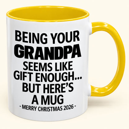 Being Your Grandpa Is Gift Enough - Funny Christmas 2026 - Gift Accent Coffee Mug (SKU2610-68)