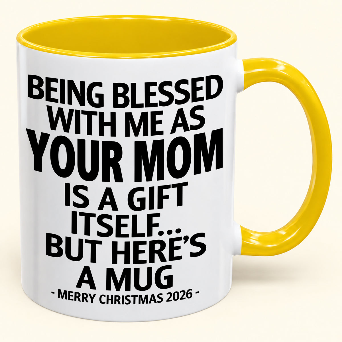 Being Blessed With Me As Your Mom Is A Gift Itself - Funny Christmas 2026 - Gift Accent Coffee Mug (SKU2610-147)