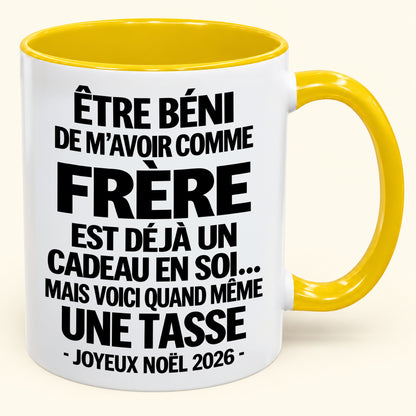 Être béni De m’avoir comme Frère Est déjà un Cadeau en soi – Mug bicolore humoristique – Cadeau de Noël 2026 (SKU2610-460) MUGFR