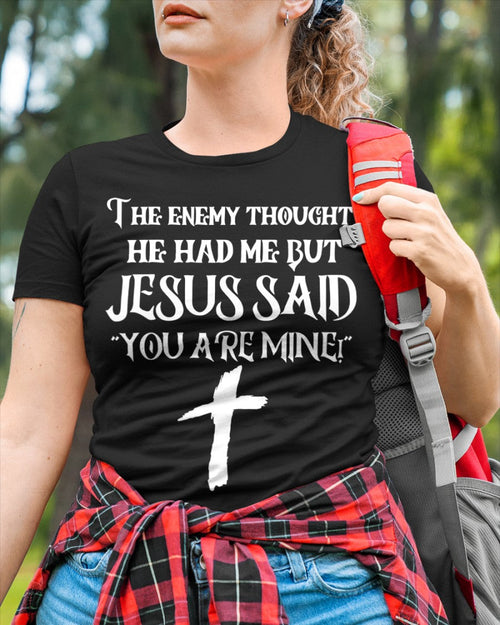 THE ENEMY THOUGHT HE HAD ME BUT JESUS SAID YOU ARE MINE (SKU06-112)