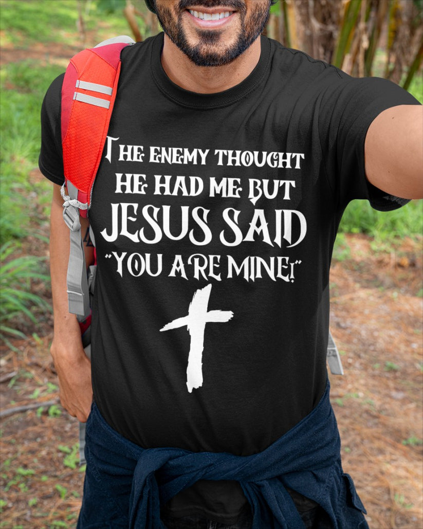 THE ENEMY THOUGHT HE HAD ME BUT JESUS SAID YOU ARE MINE (SKU06-112)