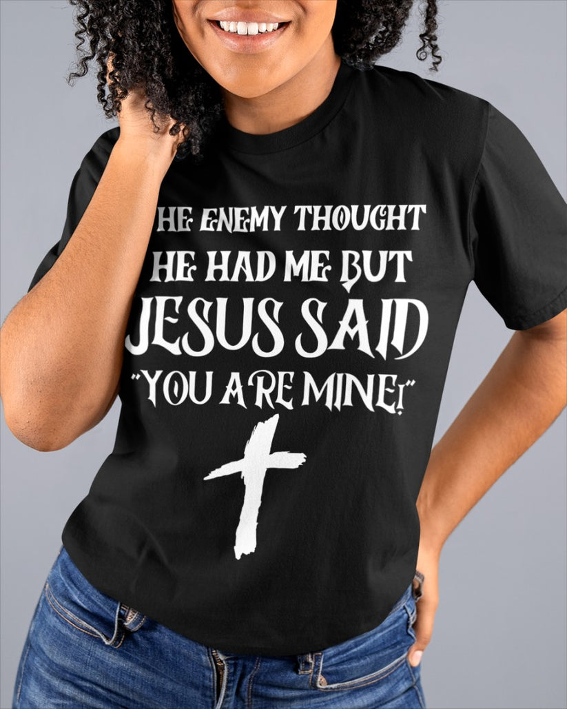 THE ENEMY THOUGHT HE HAD ME BUT JESUS SAID YOU ARE MINE (SKU06-112)