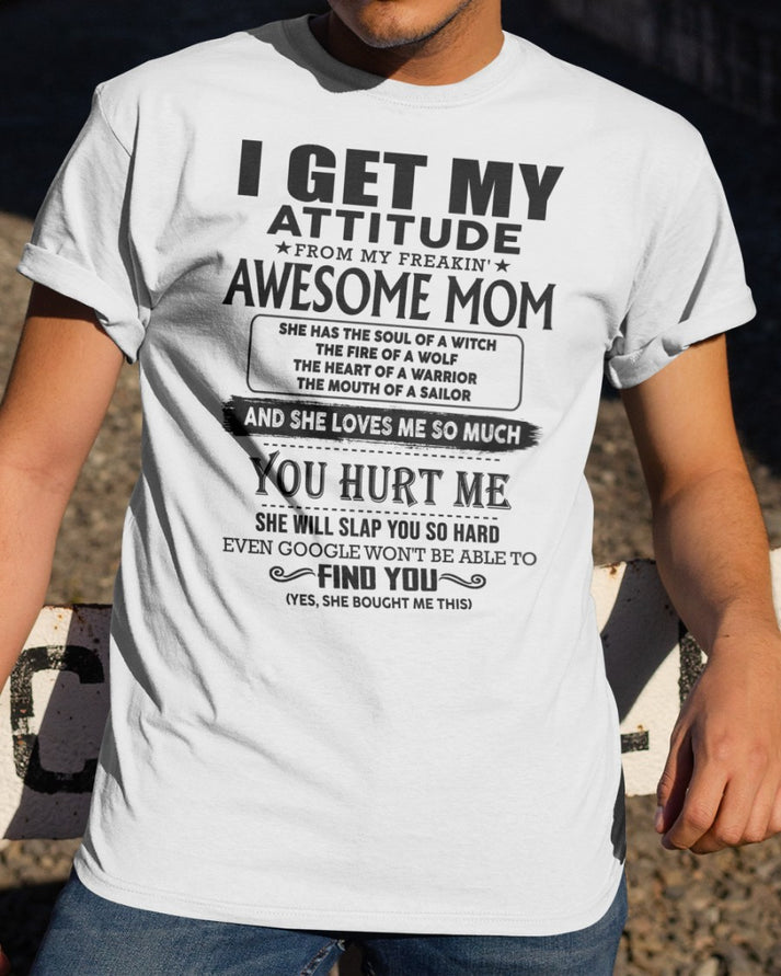 I GET MY ATTITUDE FROM FREAKIN' AWESOME MOM - Perfect Gift For Your Son From Mom - HL00 (SKU-I-GET-02)