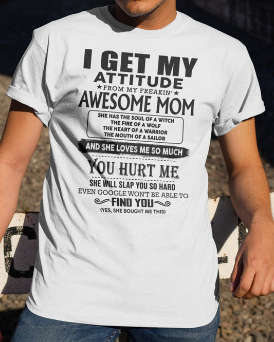 I GET MY ATTITUDE FROM FREAKIN' AWESOME MOM - Perfect Gift For Your Son From Mom - HL00 (SKU-I-GET-02)