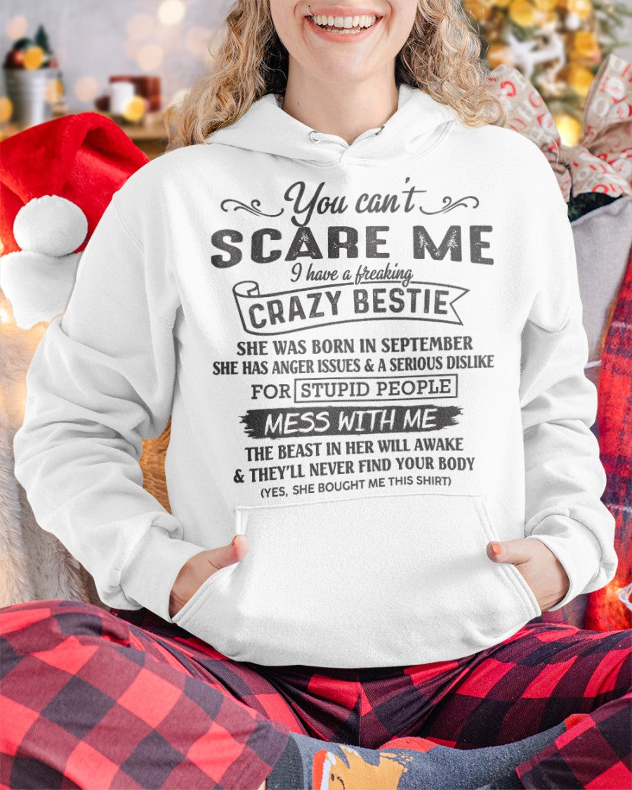 You can't scare me i have a freaking crazy bestie - Special gift for your bestie - HL09 (SKU08-42-09)