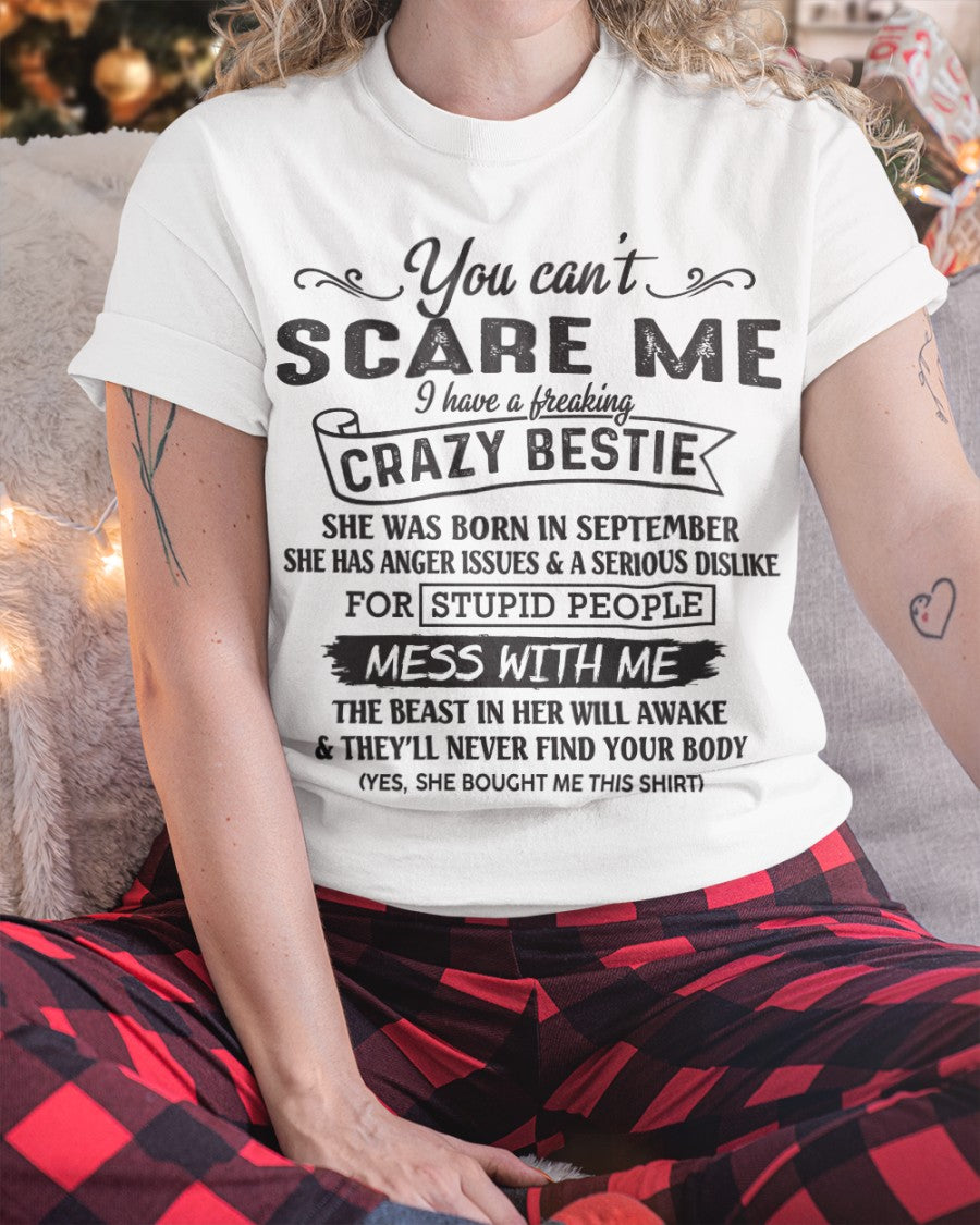 You can't scare me i have a freaking crazy bestie - Special gift for your bestie - HL09 (SKU08-42-09)